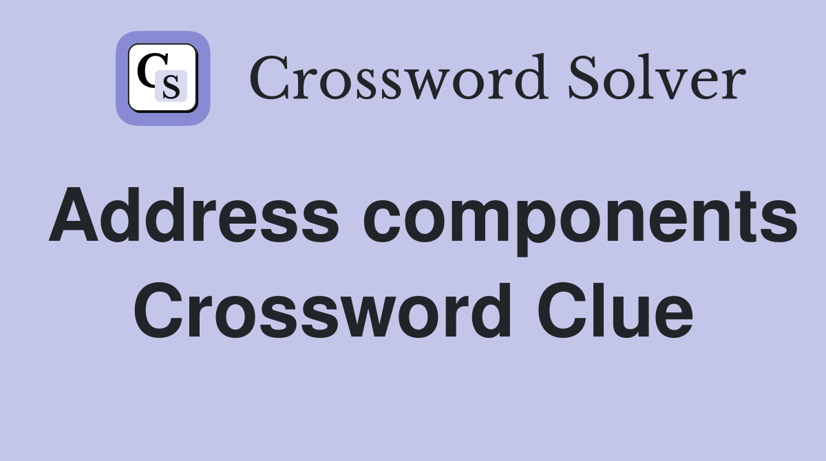 Address components Crossword Clue Answers Crossword Solver